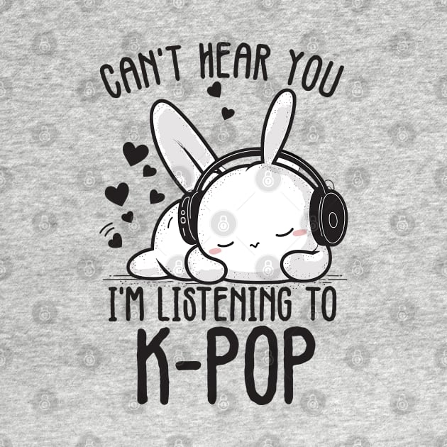 Can't Hear You I'm Listening Kpop Rabbit by Tee-Riss